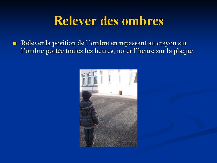 Relever des ombres n Relever la position de l’ombre en repassant au crayon sur