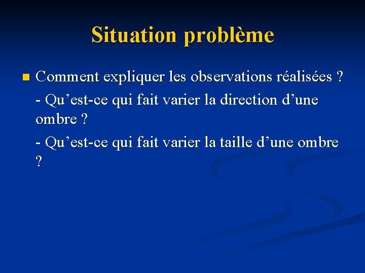 Situation problème n Comment expliquer les observations réalisées ? - Qu’est-ce qui fait varier