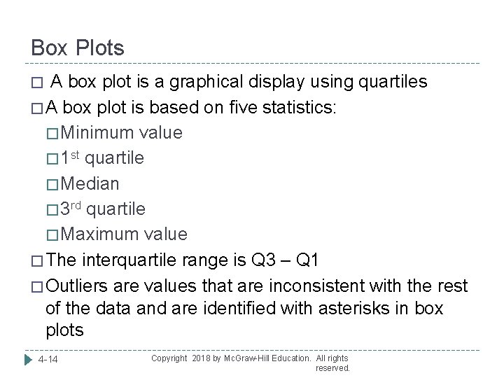 Box Plots � A box plot is a graphical display using quartiles � A