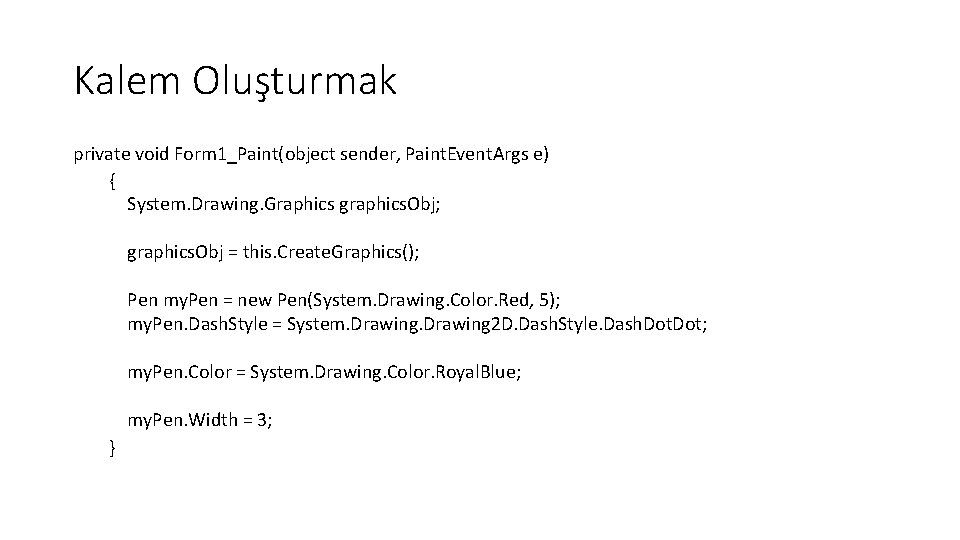 Kalem Oluşturmak private void Form 1_Paint(object sender, Paint. Event. Args e) { System. Drawing.