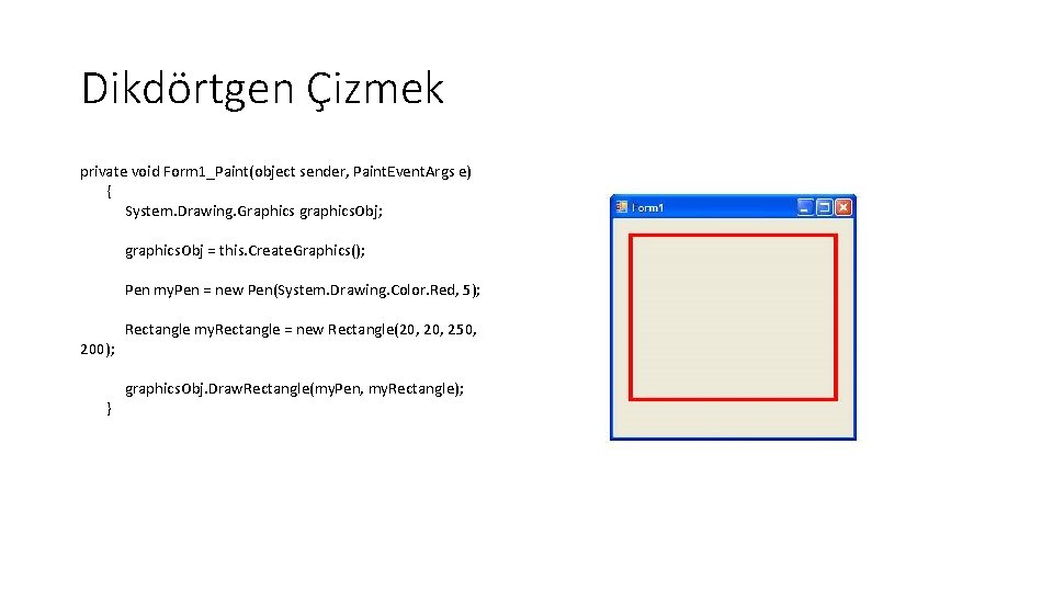 Dikdörtgen Çizmek private void Form 1_Paint(object sender, Paint. Event. Args e) { System. Drawing.