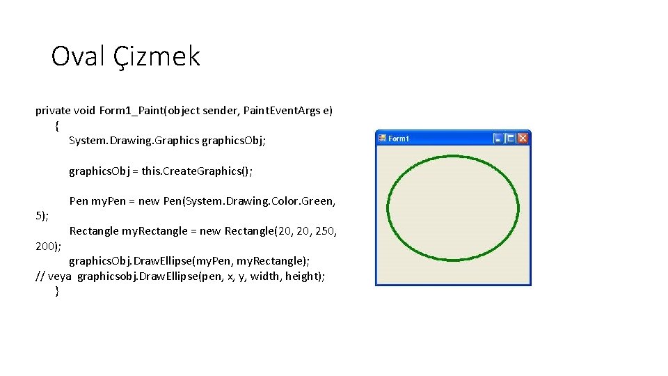 Oval Çizmek private void Form 1_Paint(object sender, Paint. Event. Args e) { System. Drawing.