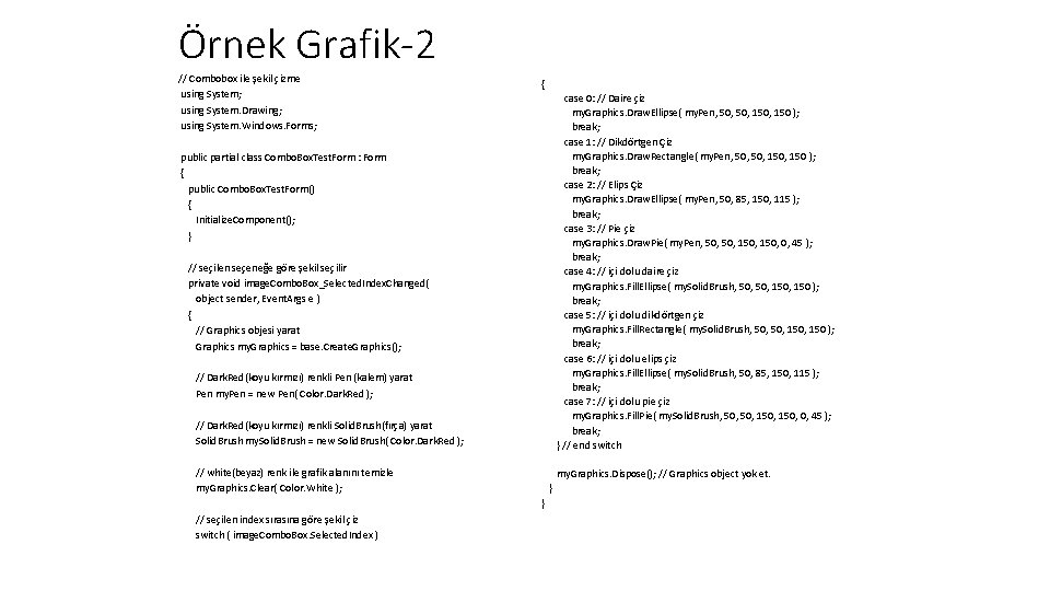 Örnek Grafik-2 // Combobox ile şekil çizme using System; using System. Drawing; using System.