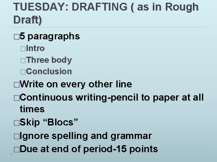 TUESDAY: DRAFTING ( as in Rough Draft) � 5 paragraphs �Intro �Three body �Conclusion