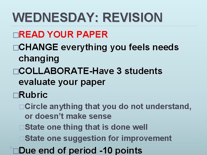 WEDNESDAY: REVISION �READ YOUR PAPER �CHANGE everything you feels needs changing �COLLABORATE-Have 3 students