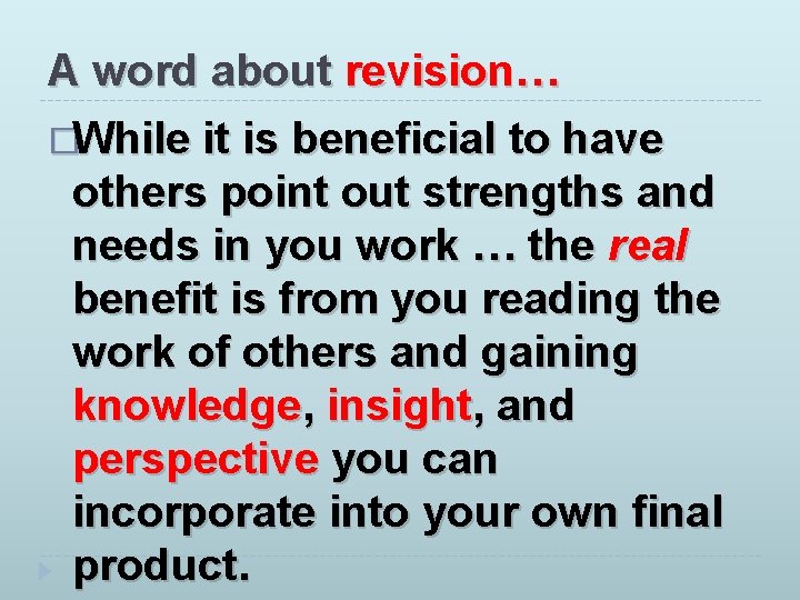 A word about revision… �While it is beneficial to have others point out strengths