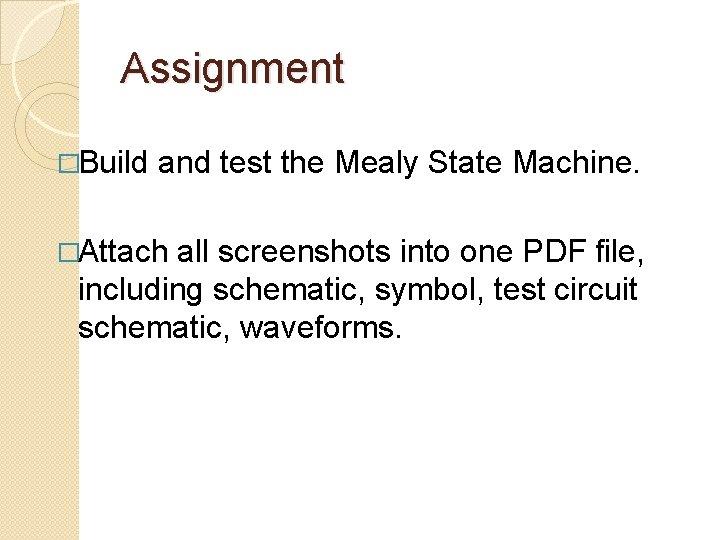 Assignment �Build and test the Mealy State Machine. �Attach all screenshots into one PDF
