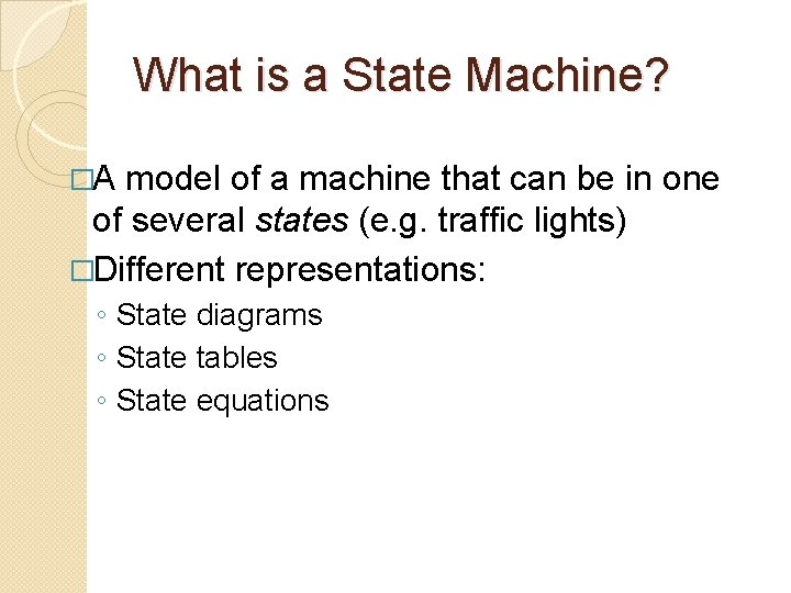 What is a State Machine? �A model of a machine that can be in