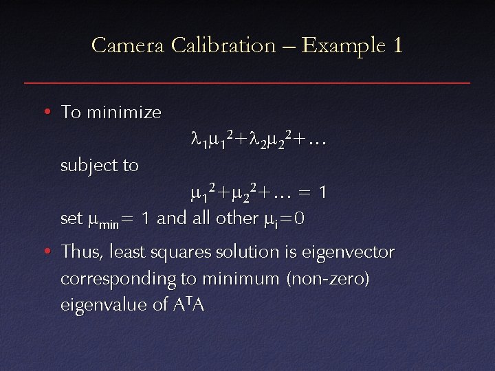 Camera Calibration – Example 1 • To minimize subject to l 1 m 12+l
