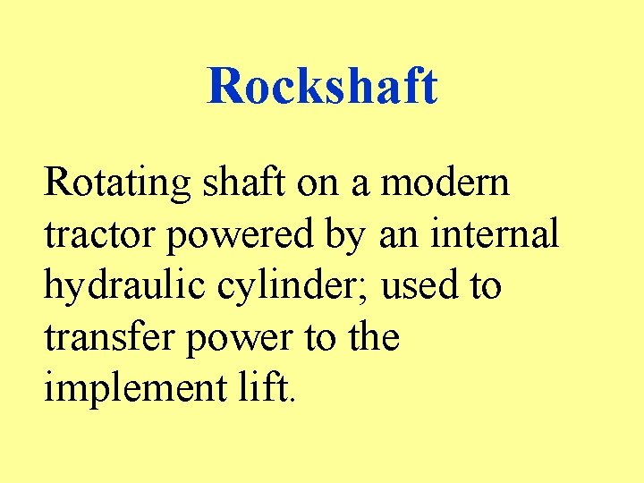 Rockshaft Rotating shaft on a modern tractor powered by an internal hydraulic cylinder; used