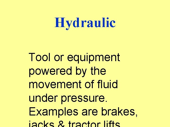 Hydraulic Tool or equipment powered by the movement of fluid under pressure. Examples are