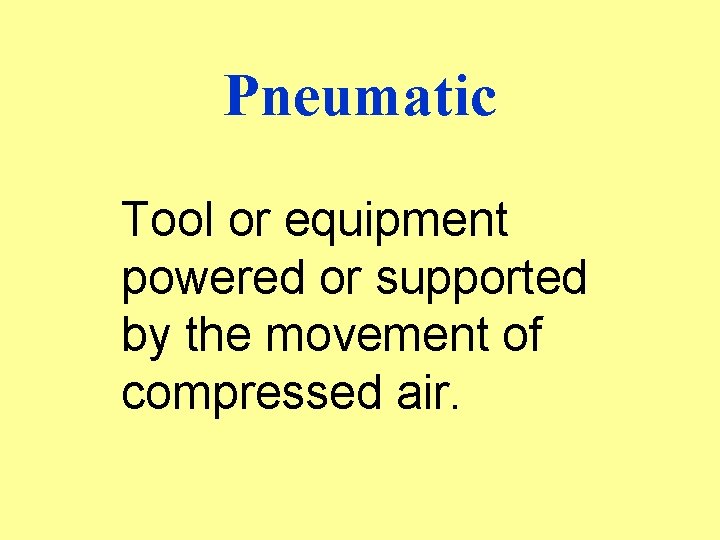 Pneumatic Tool or equipment powered or supported by the movement of compressed air. 