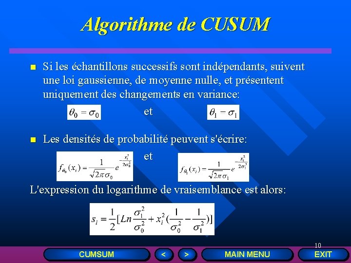 Algorithme de CUSUM n Si les échantillons successifs sont indépendants, suivent une loi gaussienne,