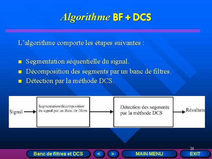 Algorithme BF + DCS L’algorithme comporte les étapes suivantes : n n n Segmentation