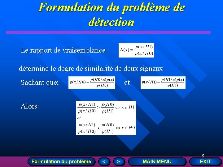 Formulation du problème de détection Le rapport de vraisemblance : détermine le degré de