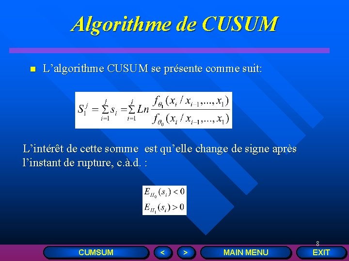 Algorithme de CUSUM n L’algorithme CUSUM se présente comme suit: L’intérêt de cette somme