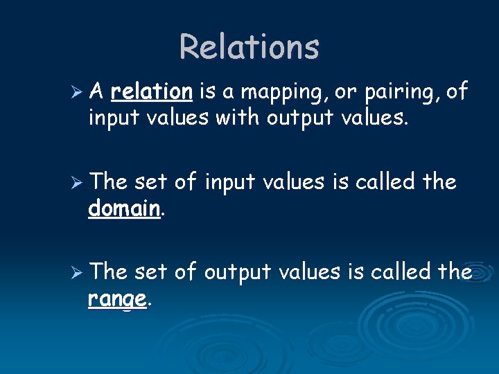 Relations ØA relation is a mapping, or pairing, of input values with output values.