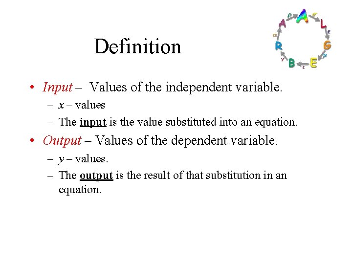 Definition • Input – Values of the independent variable. – x – values –