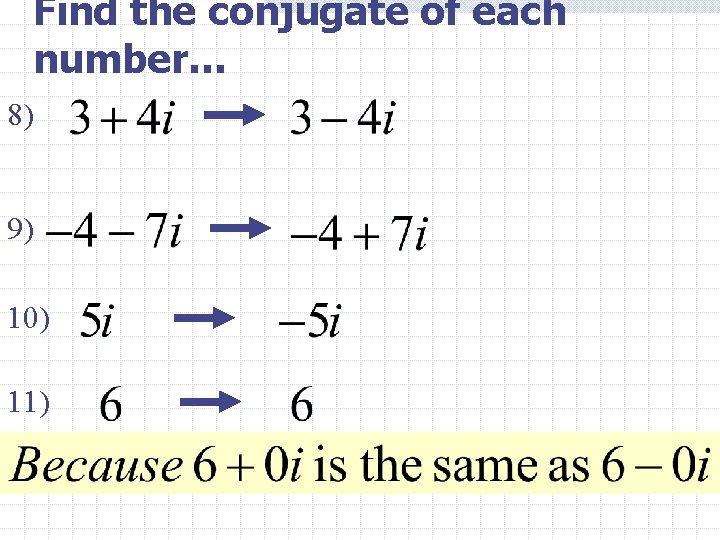 Find the conjugate of each number… 8) 9) 10) 11) 