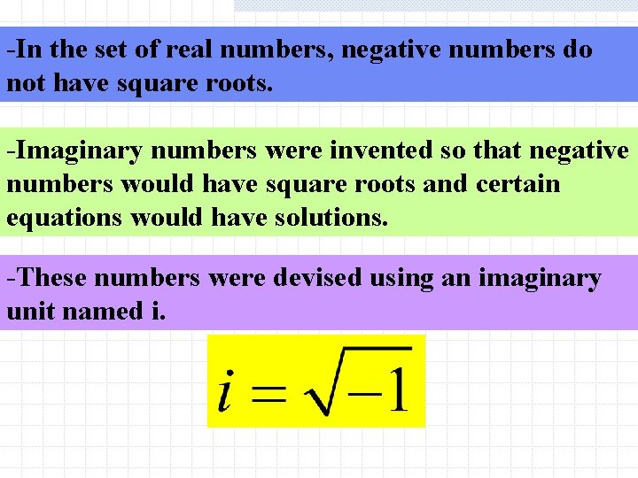 -In the set of real numbers, negative numbers do not have square roots. -Imaginary