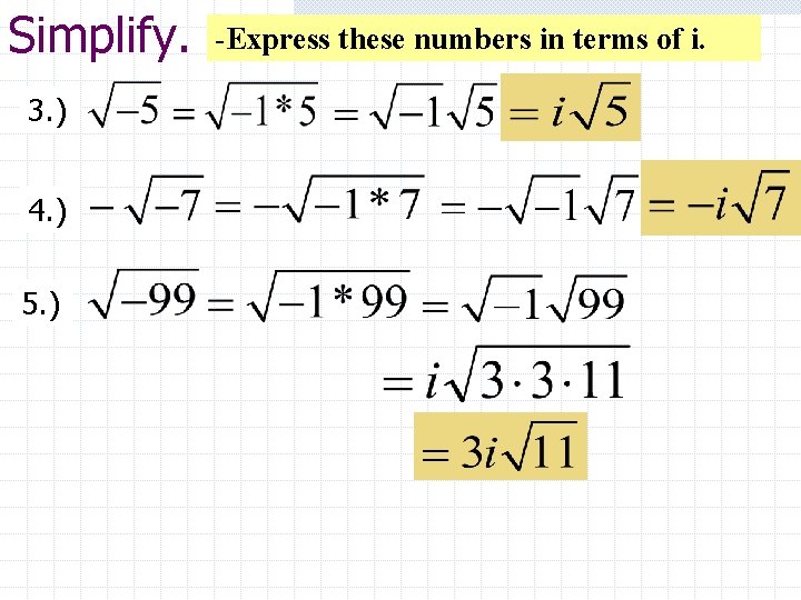 Simplify. 3. ) 4. ) 5. ) -Express these numbers in terms of i.