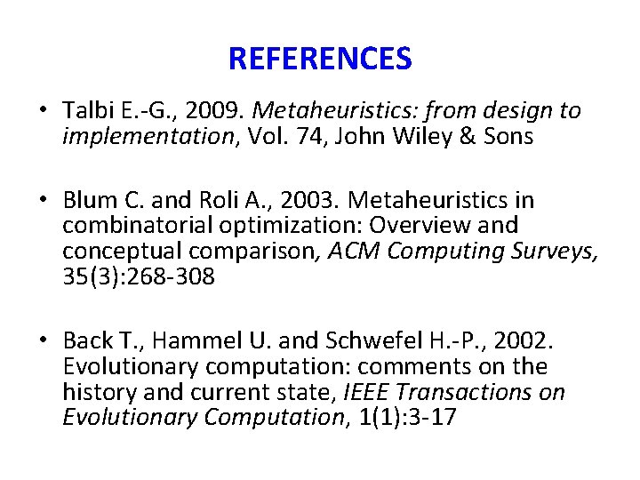REFERENCES • Talbi E. -G. , 2009. Metaheuristics: from design to implementation, Vol. 74, REFERENCES • Talbi E. -G. , 2009. Metaheuristics: from design to implementation, Vol. 74,
