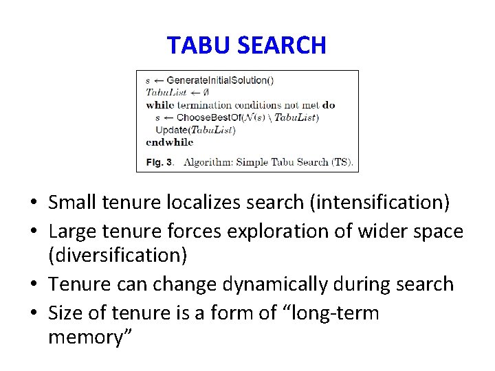 TABU SEARCH • Small tenure localizes search (intensification) • Large tenure forces exploration of TABU SEARCH • Small tenure localizes search (intensification) • Large tenure forces exploration of