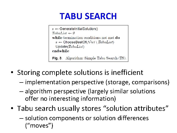 TABU SEARCH • Storing complete solutions is inefficient – implementation perspective (storage, comparisons) –