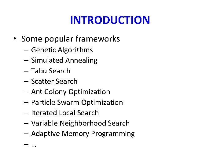 INTRODUCTION • Some popular frameworks – Genetic Algorithms – Simulated Annealing – Tabu Search INTRODUCTION • Some popular frameworks – Genetic Algorithms – Simulated Annealing – Tabu Search