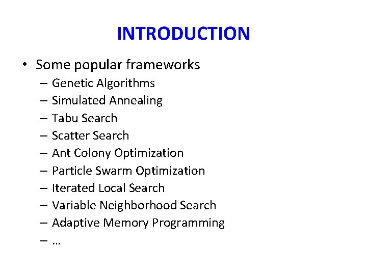 INTRODUCTION • Some popular frameworks – Genetic Algorithms – Simulated Annealing – Tabu Search