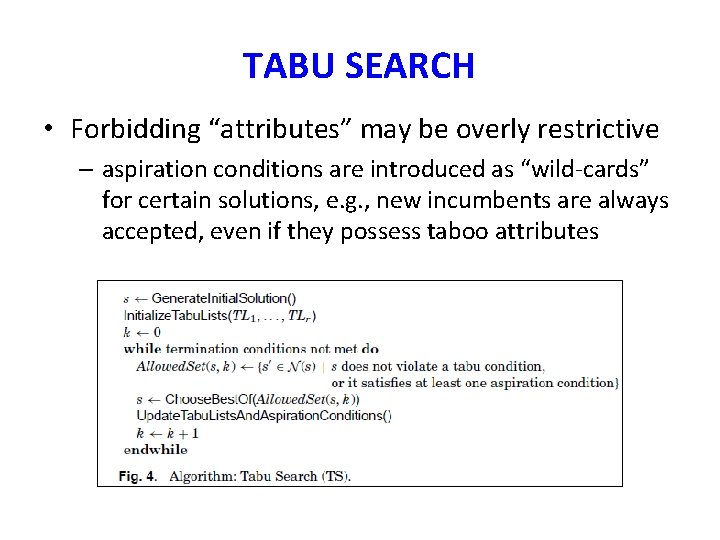 TABU SEARCH • Forbidding “attributes” may be overly restrictive – aspiration conditions are introduced TABU SEARCH • Forbidding “attributes” may be overly restrictive – aspiration conditions are introduced