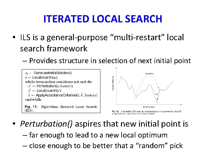 ITERATED LOCAL SEARCH • ILS is a general-purpose “multi-restart” local search framework – Provides