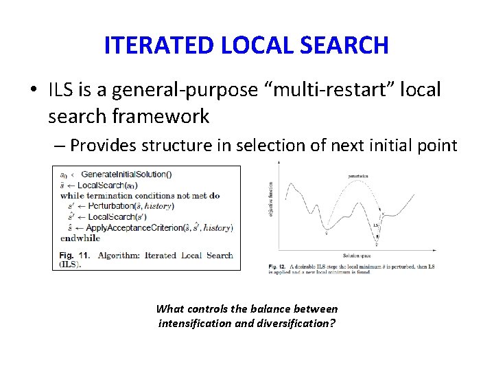 ITERATED LOCAL SEARCH • ILS is a general-purpose “multi-restart” local search framework – Provides