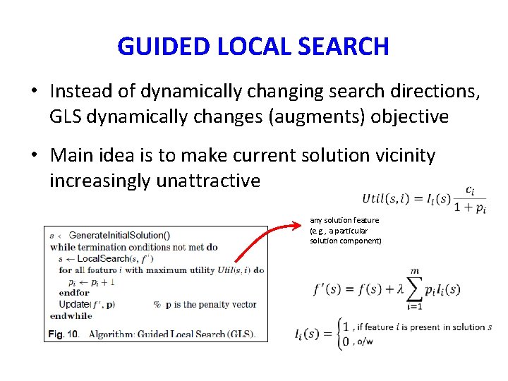 GUIDED LOCAL SEARCH • Instead of dynamically changing search directions, GLS dynamically changes (augments)