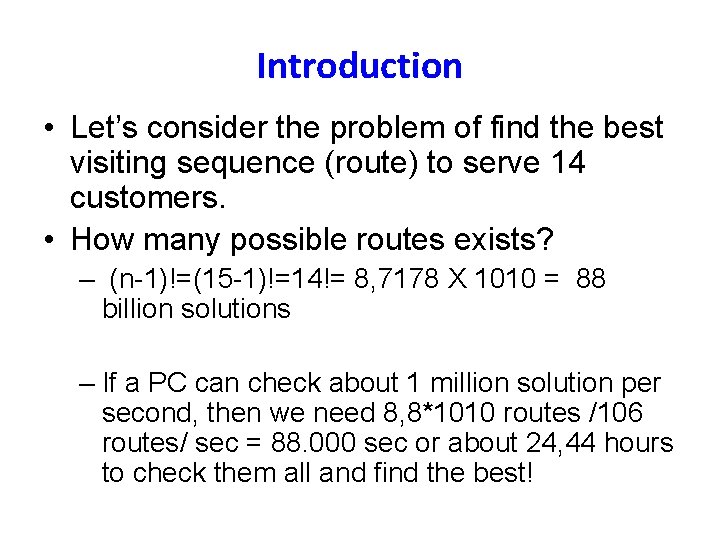 Introduction • Let’s consider the problem of find the best visiting sequence (route) to