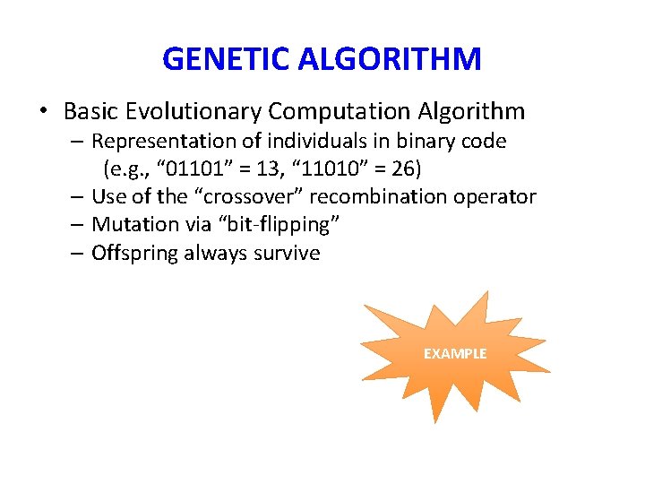 GENETIC ALGORITHM • Basic Evolutionary Computation Algorithm – Representation of individuals in binary code GENETIC ALGORITHM • Basic Evolutionary Computation Algorithm – Representation of individuals in binary code