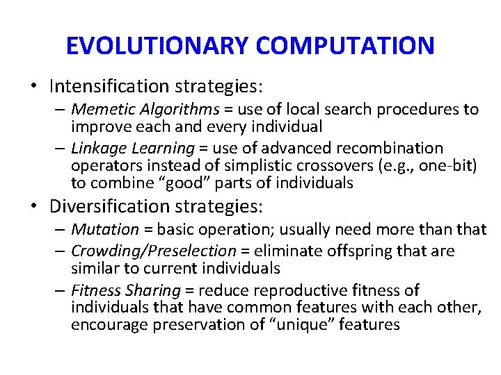 EVOLUTIONARY COMPUTATION • Intensification strategies: – Memetic Algorithms = use of local search procedures EVOLUTIONARY COMPUTATION • Intensification strategies: – Memetic Algorithms = use of local search procedures