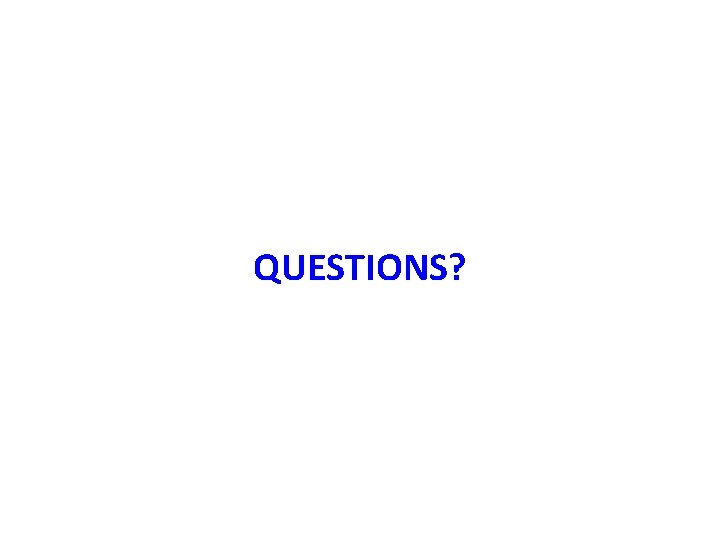 QUESTIONS? QUESTIONS?