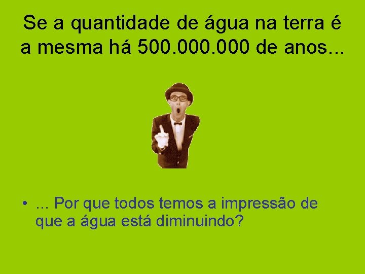 Se a quantidade de água na terra é a mesma há 500. 000 de