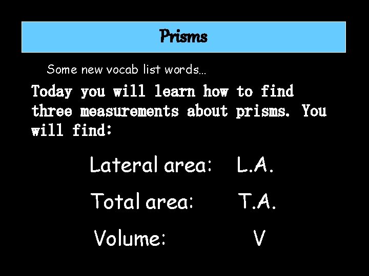 Prisms Some new vocab list words… Today you will learn how to find three