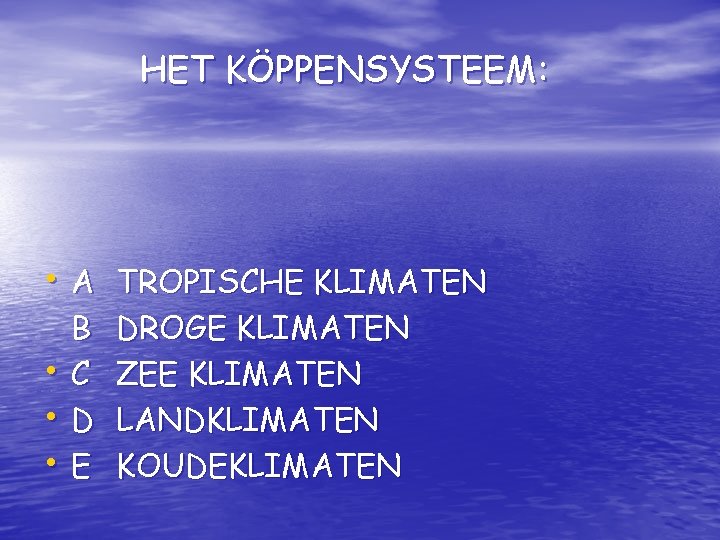 HET KÖPPENSYSTEEM: • A TROPISCHE KLIMATEN • • • B C D E DROGE