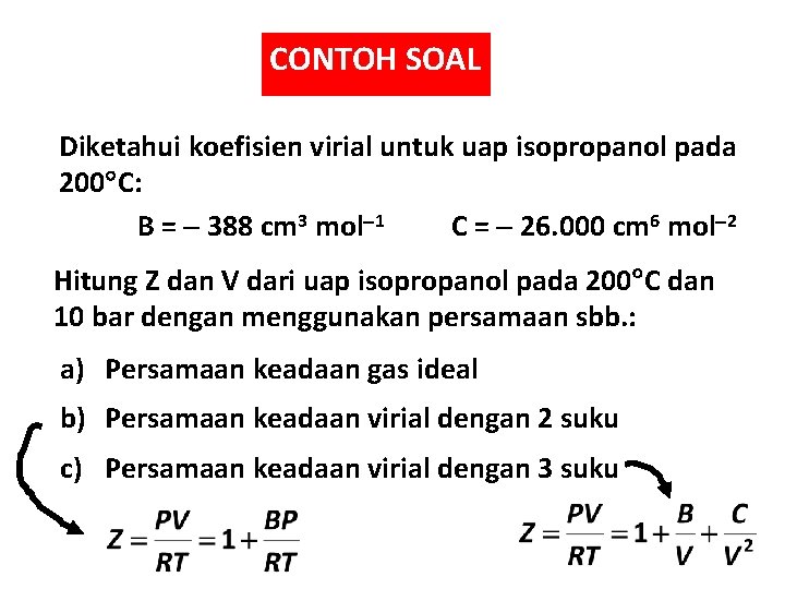 CONTOH SOAL Diketahui koefisien virial untuk uap isopropanol pada 200 C: B = 388