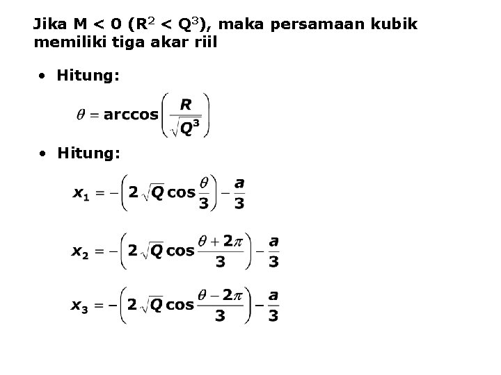 Jika M < 0 (R 2 < Q 3), maka persamaan kubik memiliki tiga