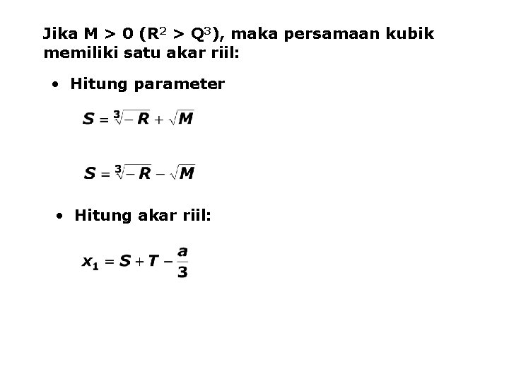 Jika M > 0 (R 2 > Q 3), maka persamaan kubik memiliki satu