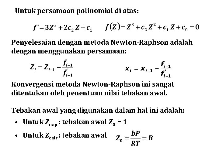 Untuk persamaan polinomial di atas: Penyelesaian dengan metoda Newton-Raphson adalah dengan menggunakan persamaan: Konvergensi