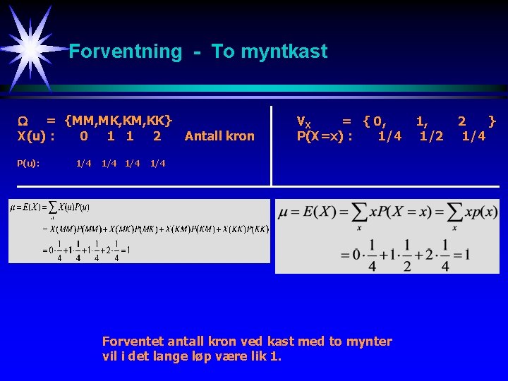 Forventning - To myntkast = {MM, MK, KM, KK} X(u) : 0 1 1