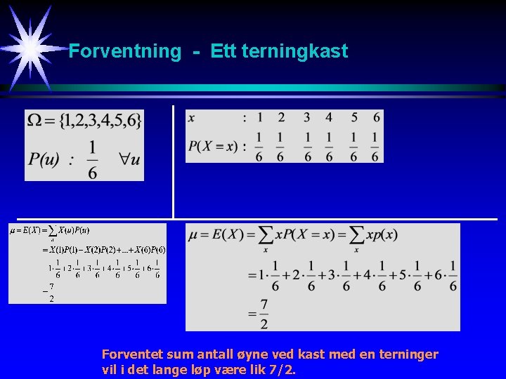 Forventning - Ett terningkast Forventet sum antall øyne ved kast med en terninger vil