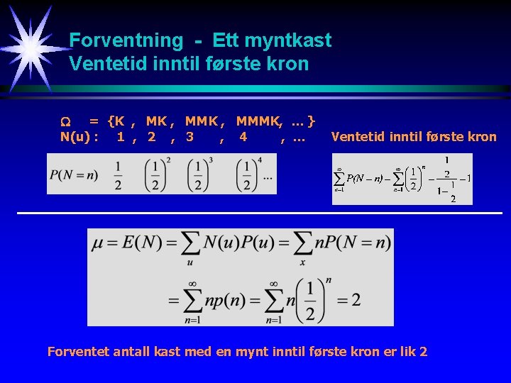 Forventning - Ett myntkast Ventetid inntil første kron = {K , MMK , MMMK,