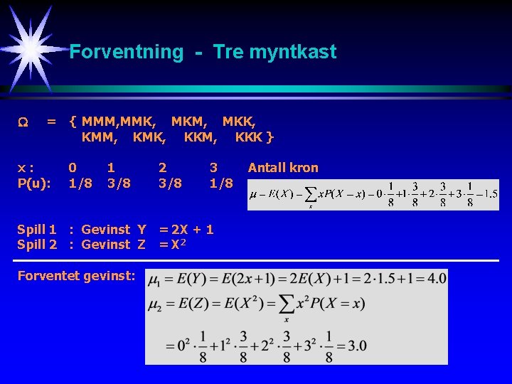 Forventning - Tre myntkast = { MMM, MMK, MKM, MKK, KMM, KMK, KKM, KKK