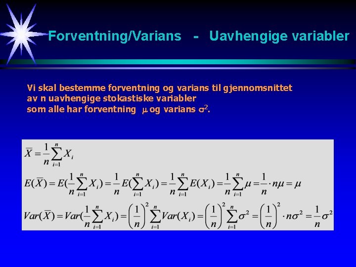 Forventning/Varians - Uavhengige variabler Vi skal bestemme forventning og varians til gjennomsnittet av n